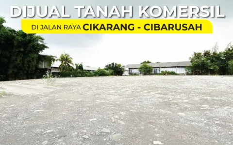 Tanah Komersial Dijual Cepat Di Cikarang, Cibarusah